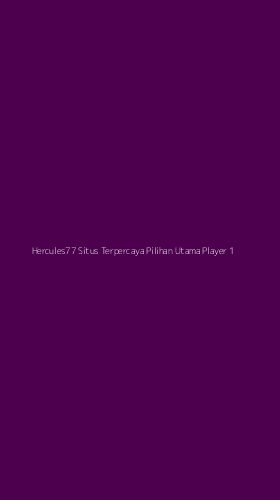 Tampilan Antarmuka Aplikasi Hercules77 Situs Terpercaya Pilihan Utama Player - 1