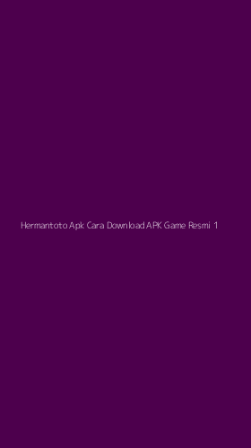 Tampilan Antarmuka Aplikasi Hermantoto Apk Cara Download Apk Game Resmi - 1