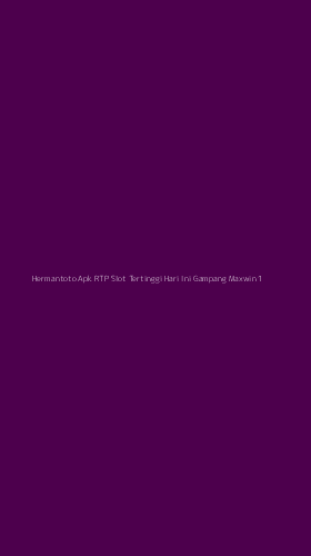 Tampilan Antarmuka Aplikasi Hermantoto Apk Rtp Slot Tertinggi Hari Ini Gampang Maxwin - 1
