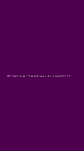 Tampilan Antarmuka Aplikasi Hermantoto Online Cara Recovery Akun Lupa Password - 1