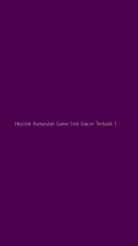 Tampilan Antarmuka Aplikasi Heylink Kumpulan Game Slot Gacor Terbaik - 1