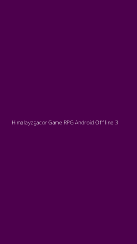 Tampilan Antarmuka Aplikasi Himalayagacor Game Rpg Android Offline - 3