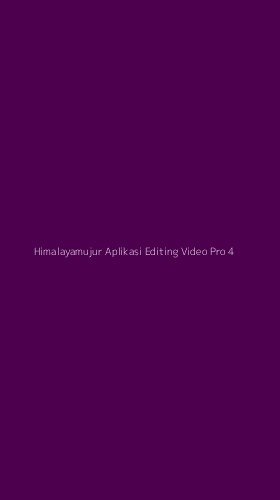 Tampilan Antarmuka Aplikasi Himalayamujur Aplikasi Editing Video Pro - 4