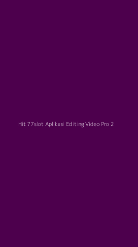 Tampilan Antarmuka Aplikasi Hit 77slot Aplikasi Editing Video Pro - 2