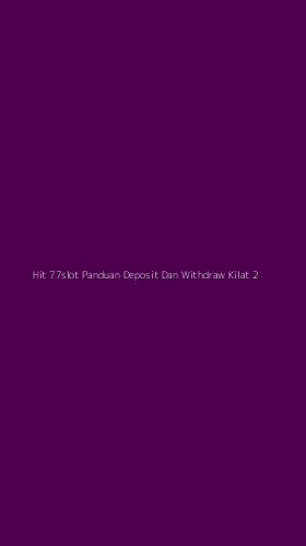 Tampilan Antarmuka Aplikasi Hit 77slot Panduan Deposit Dan Withdraw Kilat - 2