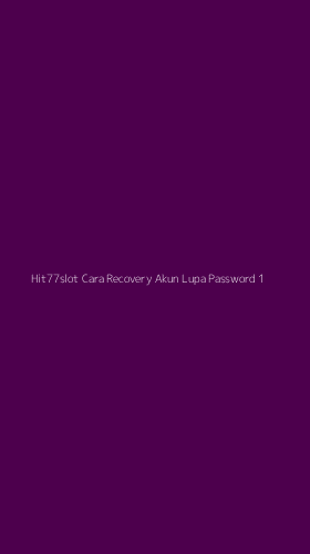 Tampilan Antarmuka Aplikasi Hit77slot Cara Recovery Akun Lupa Password - 1