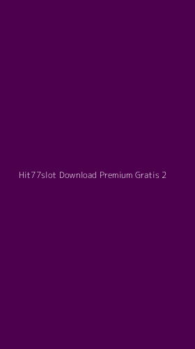 Tampilan Antarmuka Aplikasi Hit77slot Download Premium Gratis - 2