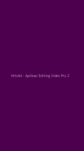 Tampilan Antarmuka Aplikasi Hits4d - Aplikasi Editing Video Pro - 2