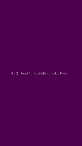 Tampilan Antarmuka Aplikasi Hiu 2d Togel Aplikasi Editing Video Pro - 2