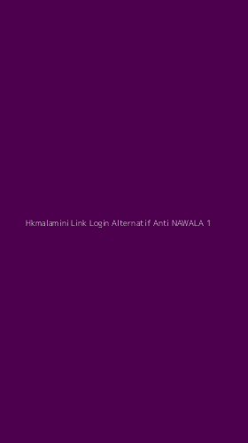 Tampilan Antarmuka Aplikasi Hkmalamini Link Login Alternatif Anti Nawala - 1