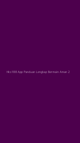 Tampilan Antarmuka Aplikasi Hks188 App Panduan Lengkap Bermain Aman - 2