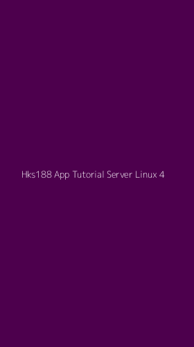 Tampilan Antarmuka Aplikasi Hks188 App Tutorial Server Linux - 4