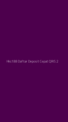Tampilan Antarmuka Aplikasi Hks188 Daftar Deposit Cepat Qris - 2