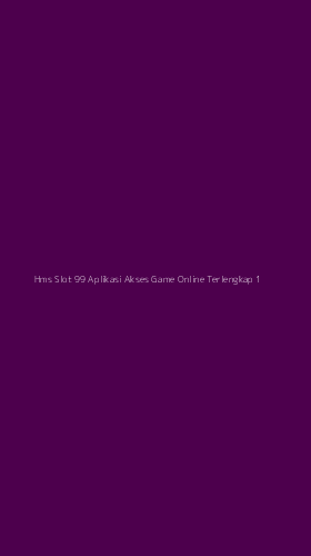Tampilan Antarmuka Aplikasi Hms Slot 99 Aplikasi Akses Game Online Terlengkap - 1