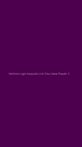 Tampilan Antarmuka Aplikasi Hobitoto Login Kumpulan Link Situs Game Populer - 2
