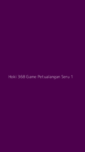 Tampilan Antarmuka Aplikasi Hoki 368 Game Petualangan Seru - 1