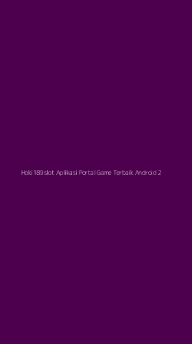 Tampilan Antarmuka Aplikasi Hoki189slot Aplikasi Portal Game Terbaik Android - 2