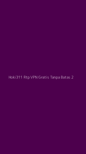 Tampilan Antarmuka Aplikasi Hoki311 Rtp Vpn Gratis Tanpa Batas - 2