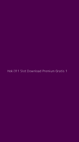 Tampilan Antarmuka Aplikasi Hoki311 Slot Download Premium Gratis - 1