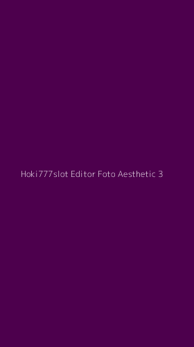 Tampilan Antarmuka Aplikasi Hoki777slot Editor Foto Aesthetic - 3