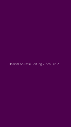 Tampilan Antarmuka Aplikasi Hoki98 Aplikasi Editing Video Pro - 2