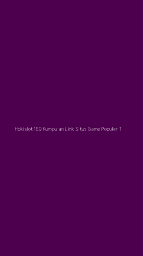 Tampilan Antarmuka Aplikasi Hokislot169 Kumpulan Link Situs Game Populer - 1