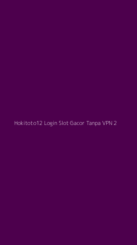 Tampilan Antarmuka Aplikasi Hokitoto12 Login Slot Gacor Tanpa Vpn - 2