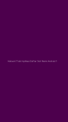 Tampilan Antarmuka Aplikasi Hokiwin77slot Aplikasi Daftar Slot Resmi Android - 1