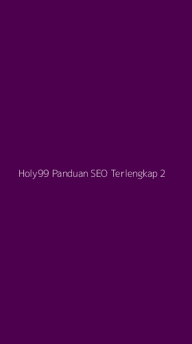 Tampilan Antarmuka Aplikasi Holy99 Panduan Seo Terlengkap - 2