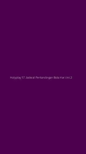 Tampilan Antarmuka Aplikasi Holyplay17 Jadwal Pertandingan Bola Hari Ini - 2