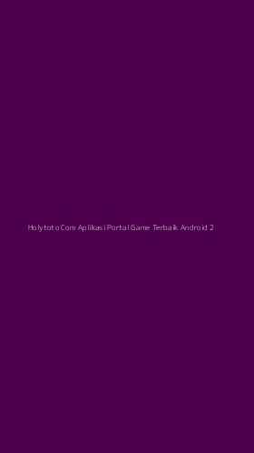 Tampilan Antarmuka Aplikasi Holytoto Com Aplikasi Portal Game Terbaik Android - 2