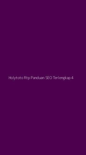 Tampilan Antarmuka Aplikasi Holytoto Rtp Panduan Seo Terlengkap - 4