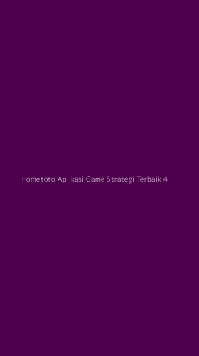 Tampilan Antarmuka Aplikasi Hometoto Aplikasi Game Strategi Terbaik - 4