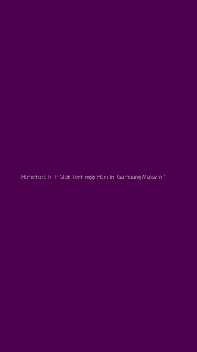Tampilan Antarmuka Aplikasi Hometoto Rtp Slot Tertinggi Hari Ini Gampang Maxwin - 1