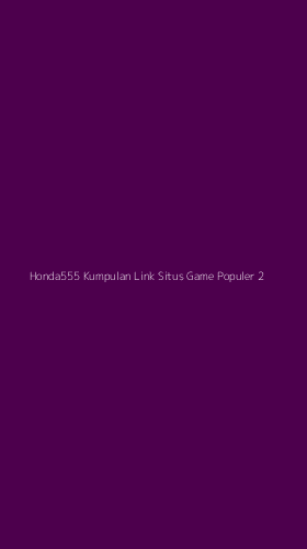 Tampilan Antarmuka Aplikasi Honda555 Kumpulan Link Situs Game Populer - 2