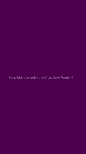 Tampilan Antarmuka Aplikasi Horas4dslot Kumpulan Link Situs Game Populer - 4