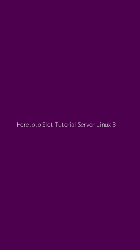 Tampilan Antarmuka Aplikasi Horetoto Slot Tutorial Server Linux - 3
