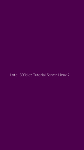 Tampilan Antarmuka Aplikasi Hotel 303slot Tutorial Server Linux - 2