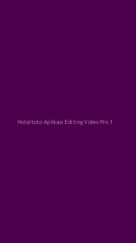 Tampilan Antarmuka Aplikasi Hoteltoto Aplikasi Editing Video Pro - 1