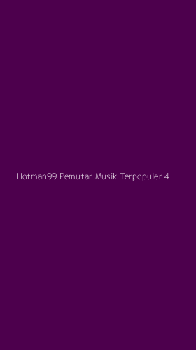 Tampilan Antarmuka Aplikasi Hotman99 Pemutar Musik Terpopuler - 4