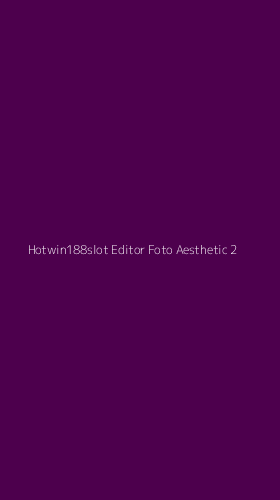 Tampilan Antarmuka Aplikasi Hotwin188slot Editor Foto Aesthetic - 2