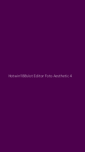 Tampilan Antarmuka Aplikasi Hotwin188slot Editor Foto Aesthetic - 4