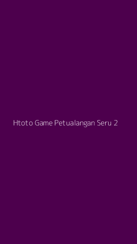Tampilan Antarmuka Aplikasi Htoto Game Petualangan Seru - 2