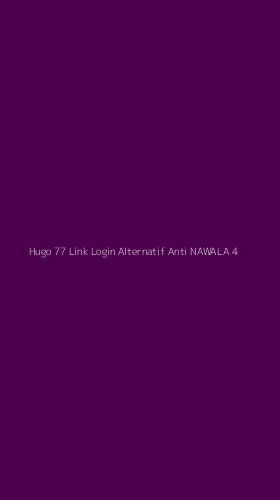 Tampilan Antarmuka Aplikasi Hugo 77 Link Login Alternatif Anti Nawala - 4