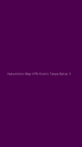 Tampilan Antarmuka Aplikasi Hukumtoto Wap Vpn Gratis Tanpa Batas - 3