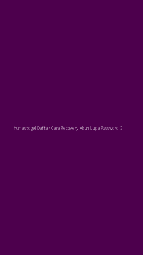 Tampilan Antarmuka Aplikasi Humastogel Daftar Cara Recovery Akun Lupa Password - 2