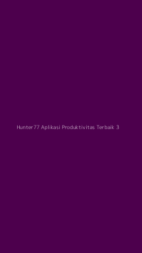 Tampilan Antarmuka Aplikasi Hunter77 Aplikasi Produktivitas Terbaik - 3
