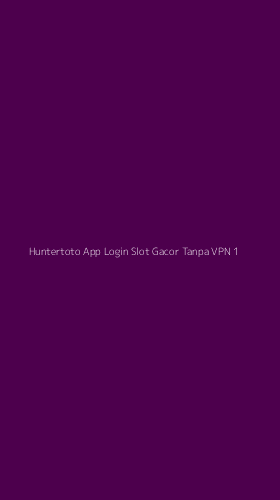 Tampilan Antarmuka Aplikasi Huntertoto App Login Slot Gacor Tanpa Vpn - 1
