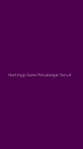 Tampilan Antarmuka Aplikasi Huntingjp Game Petualangan Seru - 4