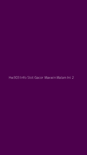 Tampilan Antarmuka Aplikasi Hw303 Info Slot Gacor Maxwin Malam Ini - 2